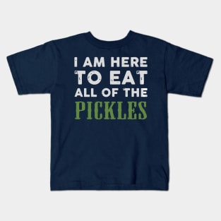 I am here to eat all of the pickles Kids T-Shirt